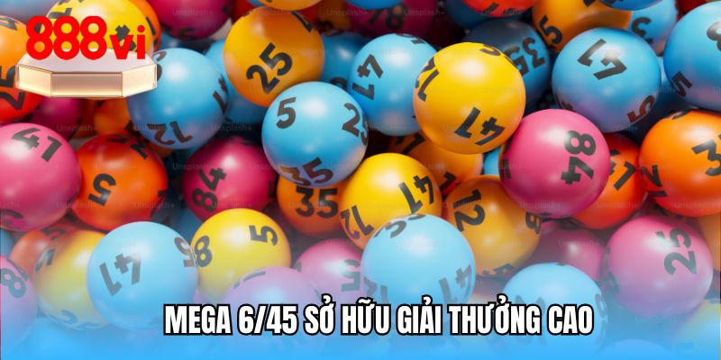 Mega 6/45 sở hữu giải thưởng cao